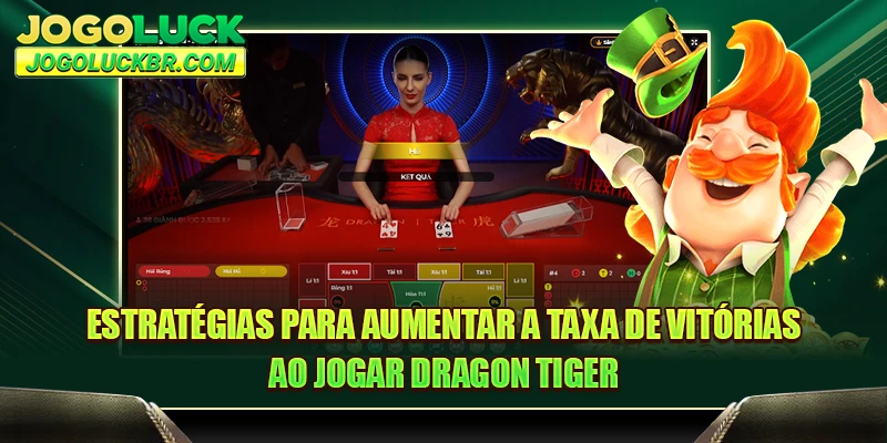 Estratégias para aumentar a taxa de vitórias ao jogar Dragon Tiger