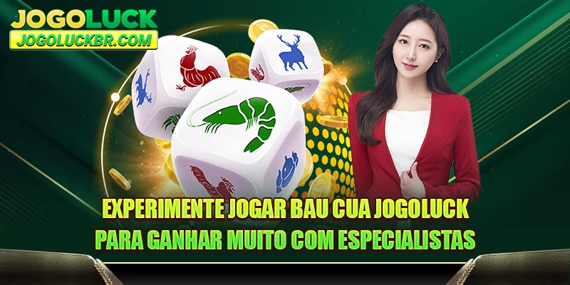 Experimente jogar Bau Cua JOGOLUCK para ganhar muito com especialistas