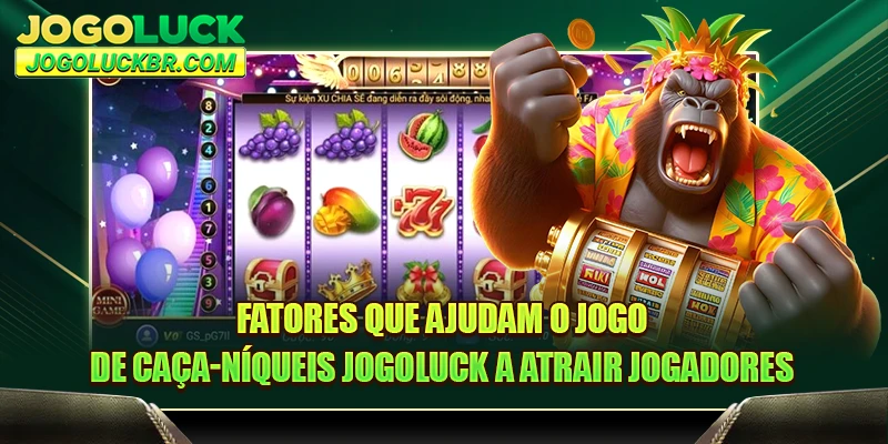 Fatores que ajudam o jogo de caça-níqueis JOGOLUCK a atrair jogadores