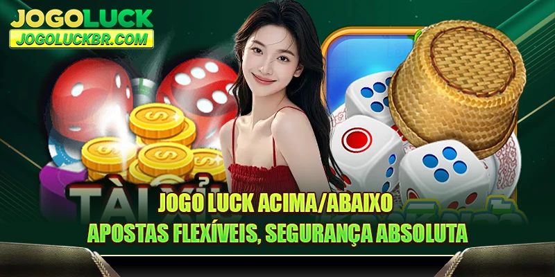 JOGO LUCK Acima/Abaixo - Apostas Flexíveis, Segurança Absoluta