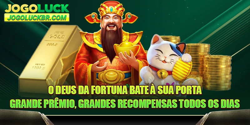 O Deus da Fortuna Bate à Sua Porta - Grande Prêmio, Grandes Recompensas Todos os Dias