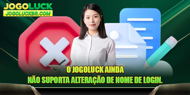 O JOGOLUCK ainda não suporta alteração de nome de login.