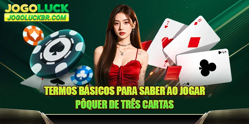 Termos básicos para saber ao jogar pôquer de três cartas
